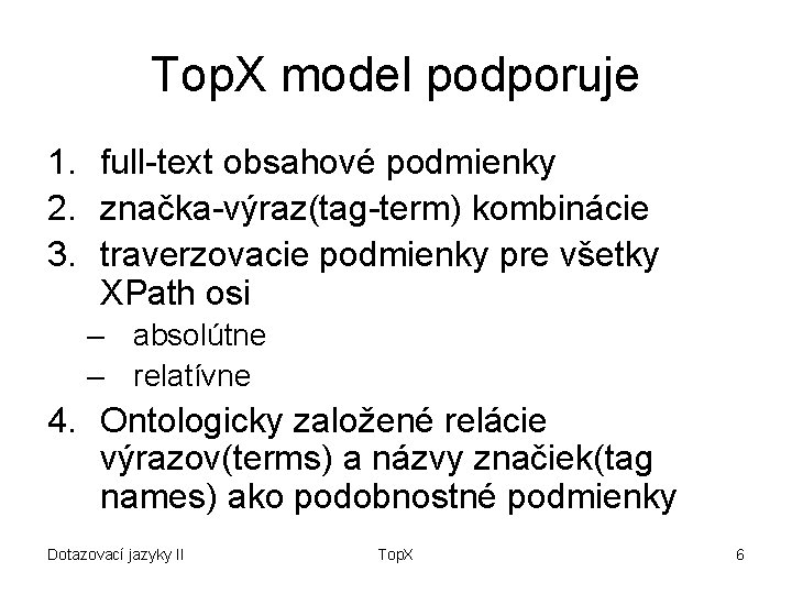 Top. X model podporuje 1. full-text obsahové podmienky 2. značka-výraz(tag-term) kombinácie 3. traverzovacie podmienky