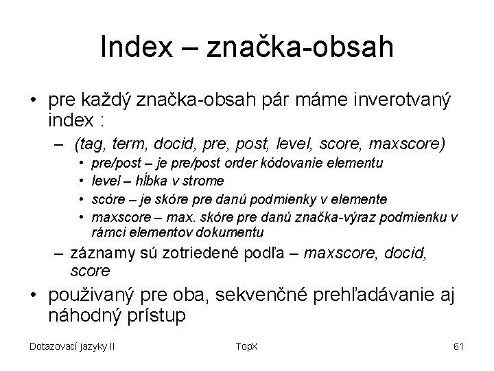 Index – značka-obsah • pre každý značka-obsah pár máme inverotvaný index : – (tag,