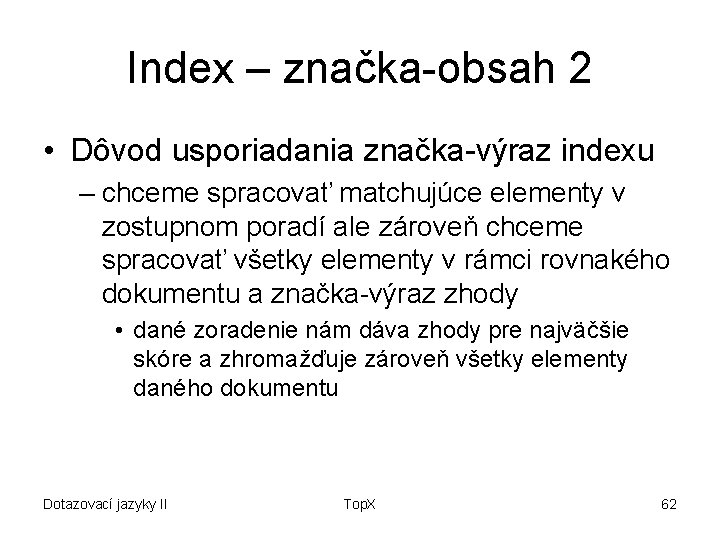 Index – značka-obsah 2 • Dôvod usporiadania značka-výraz indexu – chceme spracovať matchujúce elementy