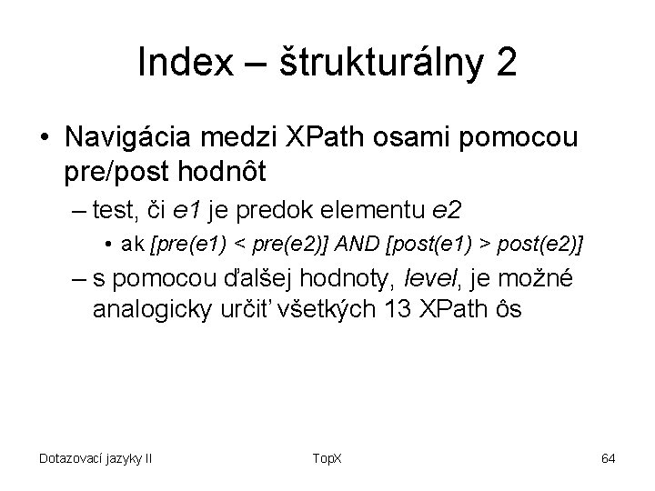 Index – štrukturálny 2 • Navigácia medzi XPath osami pomocou pre/post hodnôt – test,