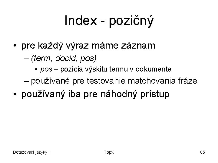 Index - pozičný • pre každý výraz máme záznam – (term, docid, pos) •