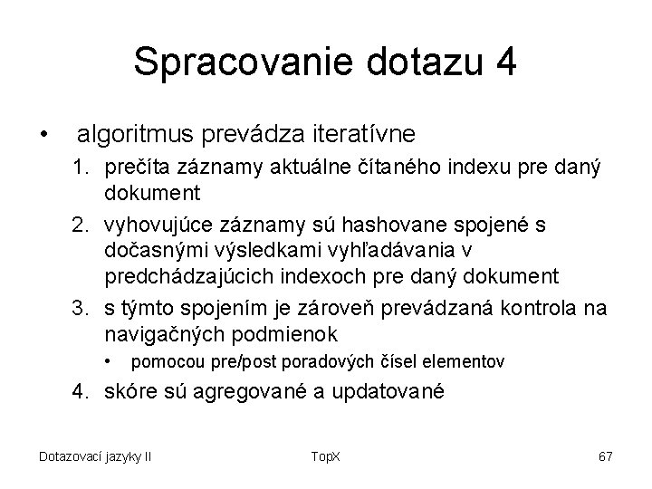 Spracovanie dotazu 4 • algoritmus prevádza iteratívne 1. prečíta záznamy aktuálne čítaného indexu pre