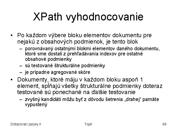 XPath vyhodnocovanie • Po každom výbere bloku elementov dokumentu pre nejakú z obsahových podmienok,