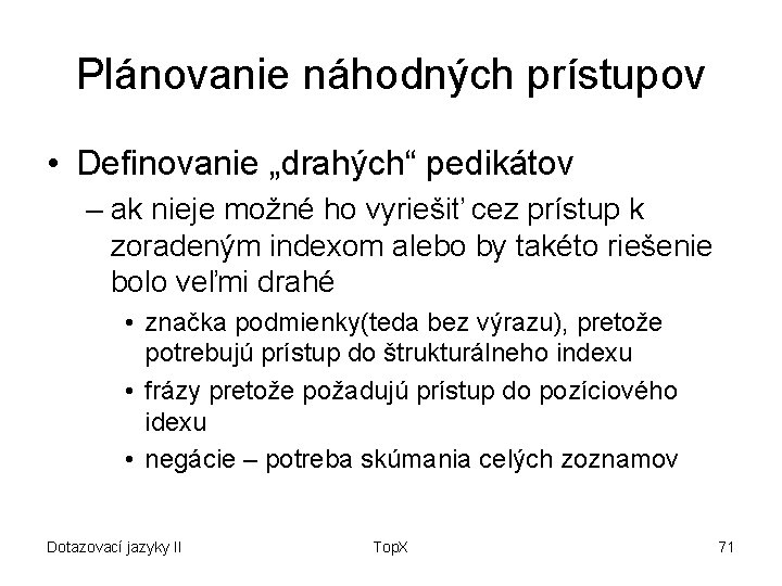 Plánovanie náhodných prístupov • Definovanie „drahých“ pedikátov – ak nieje možné ho vyriešiť cez