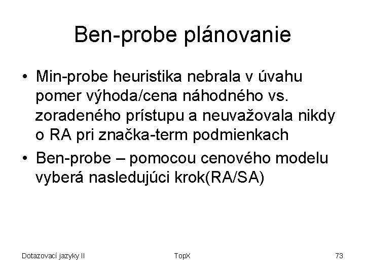 Ben-probe plánovanie • Min-probe heuristika nebrala v úvahu pomer výhoda/cena náhodného vs. zoradeného prístupu