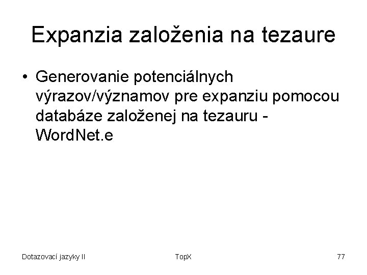 Expanzia založenia na tezaure • Generovanie potenciálnych výrazov/významov pre expanziu pomocou databáze založenej na