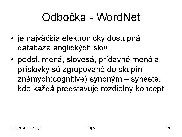 Odbočka - Word. Net • je najväčšia elektronicky dostupná databáza anglických slov. • podst.