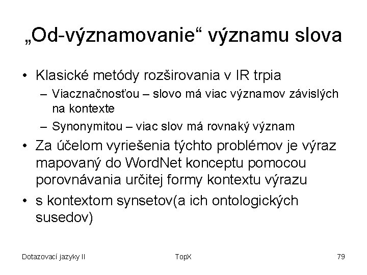 „Od-významovanie“ významu slova • Klasické metódy rozširovania v IR trpia – Viacznačnosťou – slovo