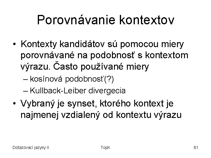 Porovnávanie kontextov • Kontexty kandidátov sú pomocou miery porovnávané na podobnosť s kontextom výrazu.