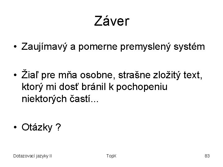 Záver • Zaujímavý a pomerne premyslený systém • Žiaľ pre mňa osobne, strašne zložitý