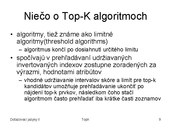 Niečo o Top-K algoritmoch • algoritmy, tiež známe ako limitné algoritmy(threshold algorithms) – algoritmus