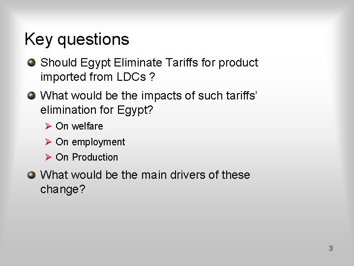 Key questions Should Egypt Eliminate Tariffs for product imported from LDCs ? What would