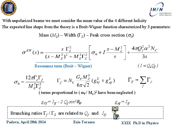 With unpolarized beams we must consider the mean value of the 4 different helicity