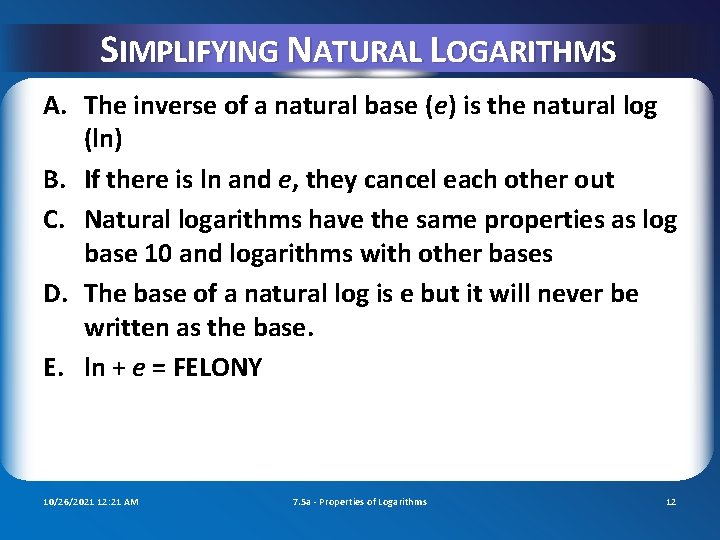 SIMPLIFYING NATURAL LOGARITHMS A. The inverse of a natural base (e) is the natural