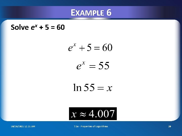 EXAMPLE 6 Solve ex + 5 = 60 10/26/2021 12: 21 AM 7. 5