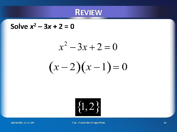 REVIEW Solve x 2 – 3 x + 2 = 0 10/26/2021 12: 21