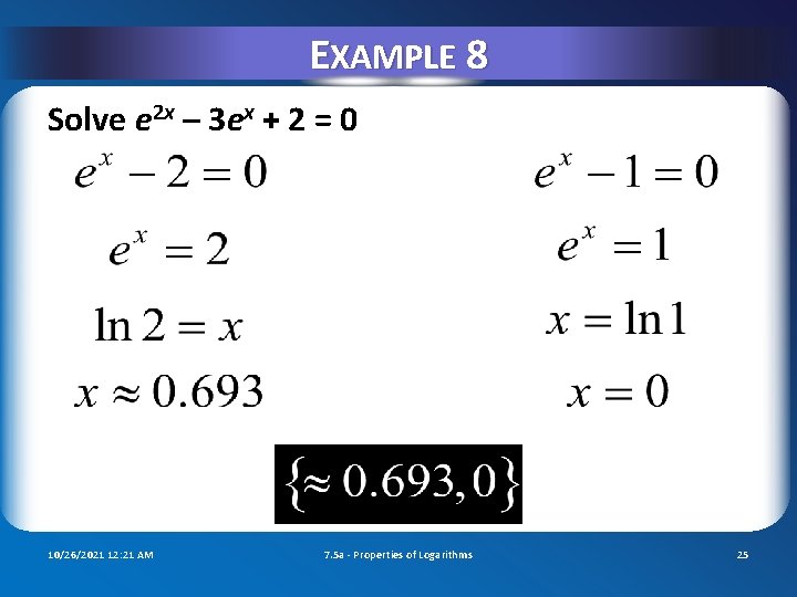 EXAMPLE 8 Solve e 2 x – 3 ex + 2 = 0 10/26/2021