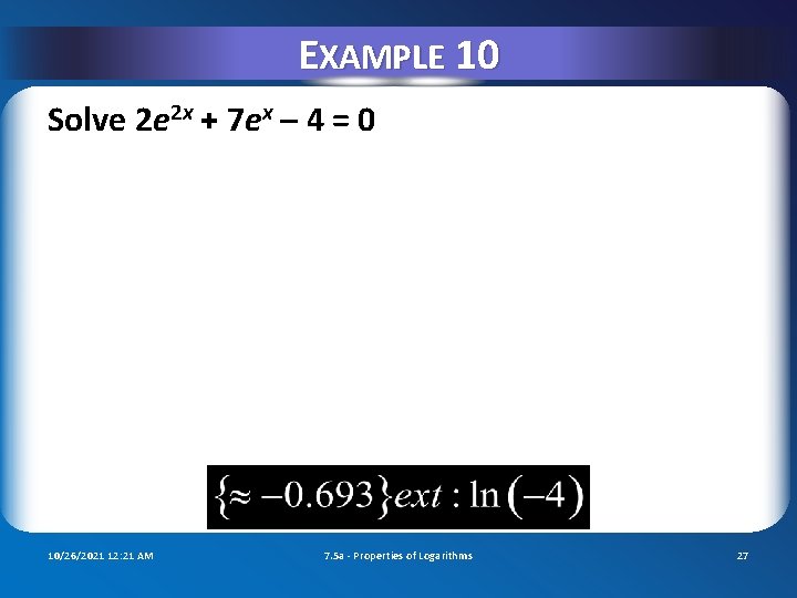 EXAMPLE 10 Solve 2 e 2 x + 7 ex – 4 = 0
