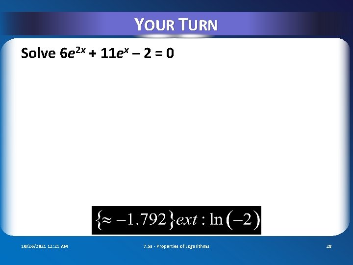 YOUR TURN Solve 6 e 2 x + 11 ex – 2 = 0