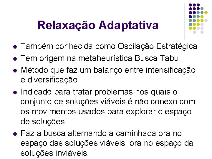 Relaxação Adaptativa l l l Também conhecida como Oscilação Estratégica Tem origem na metaheurística