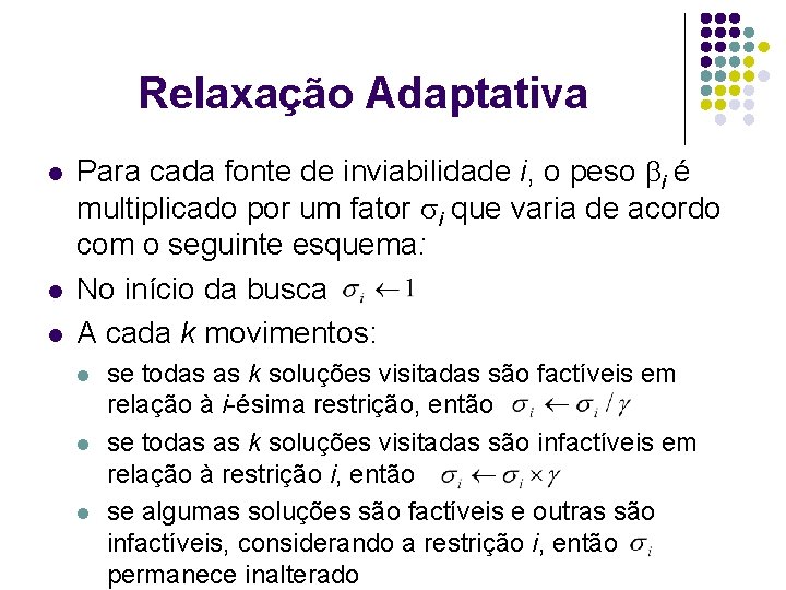 Relaxação Adaptativa l l l Para cada fonte de inviabilidade i, o peso i