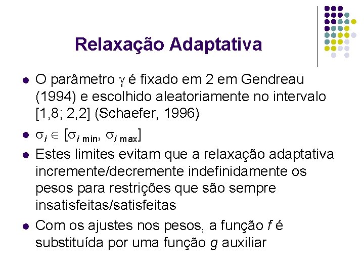 Relaxação Adaptativa l l O parâmetro é fixado em 2 em Gendreau (1994) e