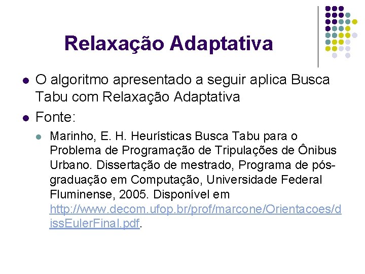 Relaxação Adaptativa l l O algoritmo apresentado a seguir aplica Busca Tabu com Relaxação