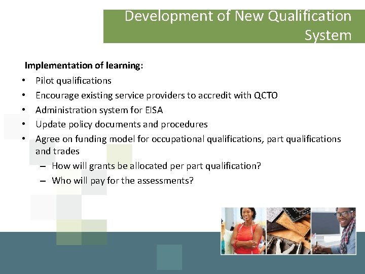 Development of New Qualification System Implementation of learning: • Pilot qualifications • Encourage existing