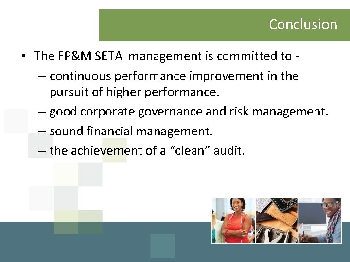 Conclusion • The FP&M SETA management is committed to – continuous performance improvement in