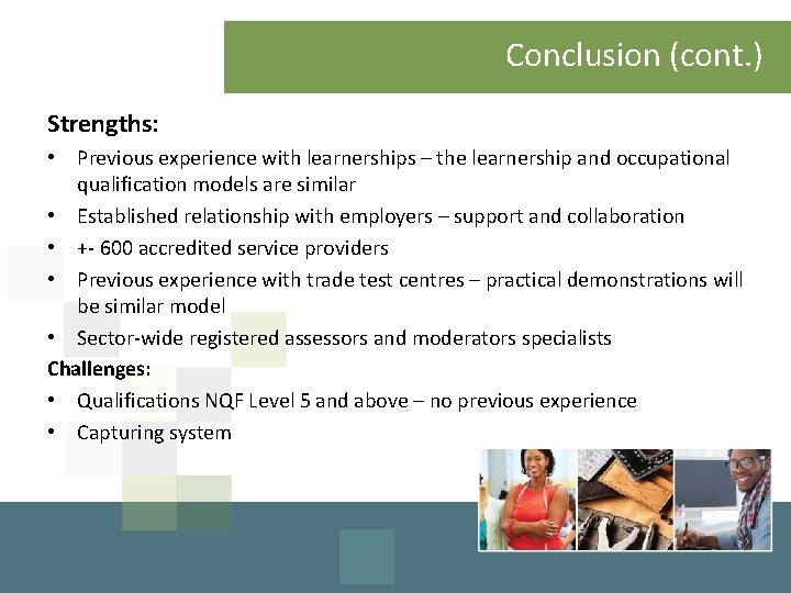 Conclusion (cont. ) Strengths: • Previous experience with learnerships – the learnership and occupational