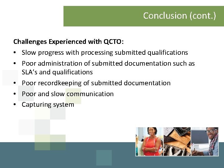 Conclusion (cont. ) Challenges Experienced with QCTO: • Slow progress with processing submitted qualifications