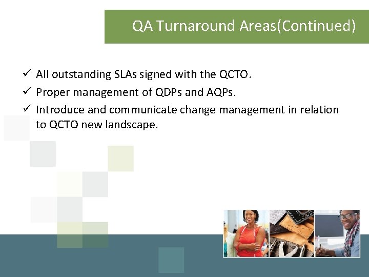 QA Turnaround Areas(Continued) ü All outstanding SLAs signed with the QCTO. ü Proper management