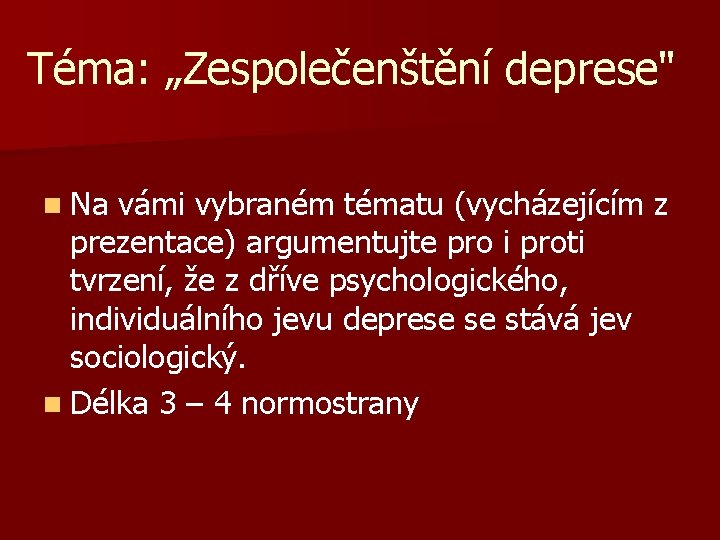 Téma: „Zespolečenštění deprese" n Na vámi vybraném tématu (vycházejícím z prezentace) argumentujte pro i