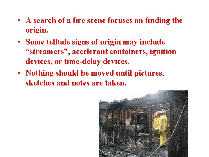 • A search of a fire scene focuses on finding the origin. • • A search of a fire scene focuses on finding the origin. •