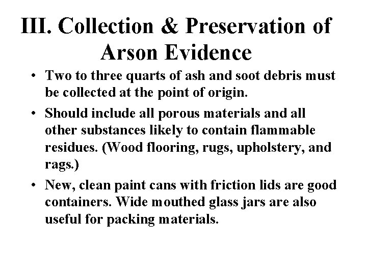 III. Collection & Preservation of Arson Evidence • Two to three quarts of ash III. Collection & Preservation of Arson Evidence • Two to three quarts of ash