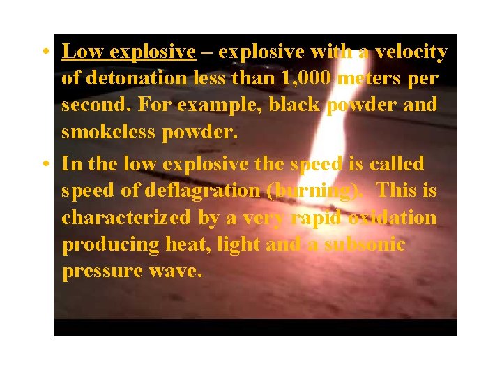 • Low explosive – explosive with a velocity of detonation less than 1, • Low explosive – explosive with a velocity of detonation less than 1,