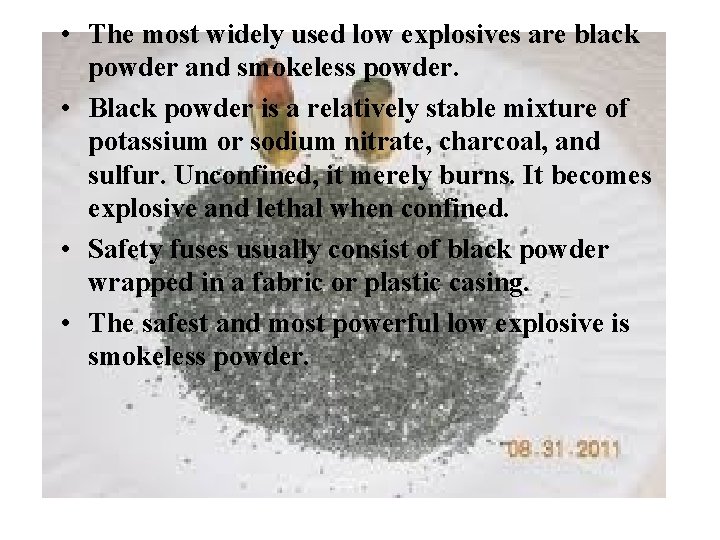 • The most widely used low explosives are black powder and smokeless powder. • The most widely used low explosives are black powder and smokeless powder.