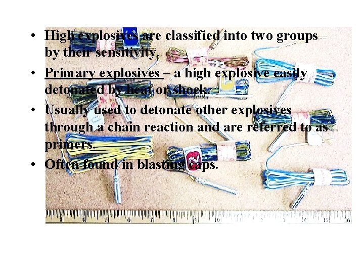 • High explosives are classified into two groups by their sensitivity. • Primary • High explosives are classified into two groups by their sensitivity. • Primary