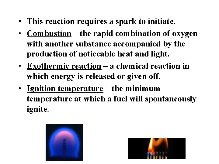 • This reaction requires a spark to initiate. • Combustion – the rapid • This reaction requires a spark to initiate. • Combustion – the rapid