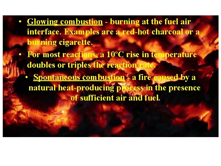 • Glowing combustion - burning at the fuel air interface. Examples are a • Glowing combustion - burning at the fuel air interface. Examples are a