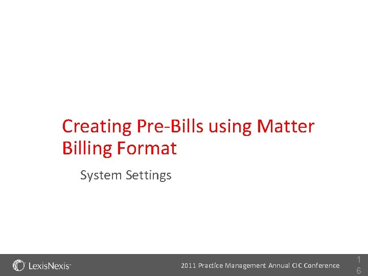 Creating Pre-Bills using Matter Billing Format System Settings 2011 Practice Management Annual CIC Conference