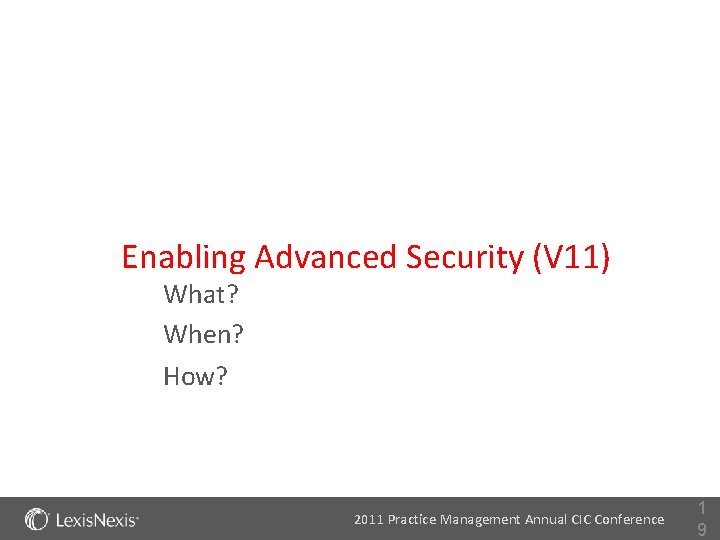 Enabling Advanced Security (V 11) What? When? How? 2011 Practice Management Annual CIC Conference