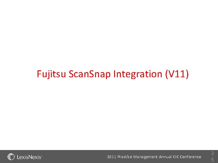 Fujitsu Scan. Snap Integration (V 11) 2011 Practice Management Annual CIC Conference 3 5