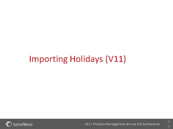 Importing Holidays (V 11) 2011 Practice Management Annual CIC Conference 3 9 