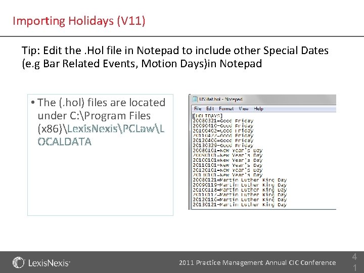 Importing Holidays (V 11) Tip: Edit the. Hol file in Notepad to include other