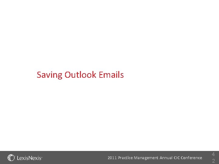 Saving Outlook Emails 2011 Practice Management Annual CIC Conference 4 2 