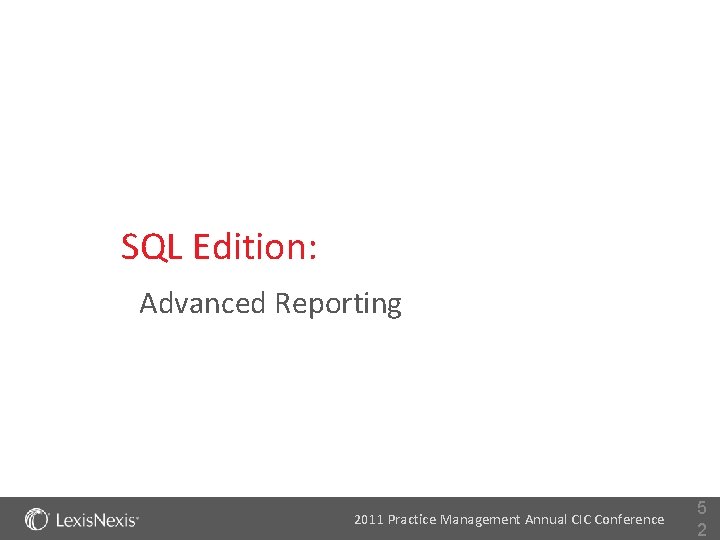 SQL Edition: Advanced Reporting 2011 Practice Management Annual CIC Conference 5 2 