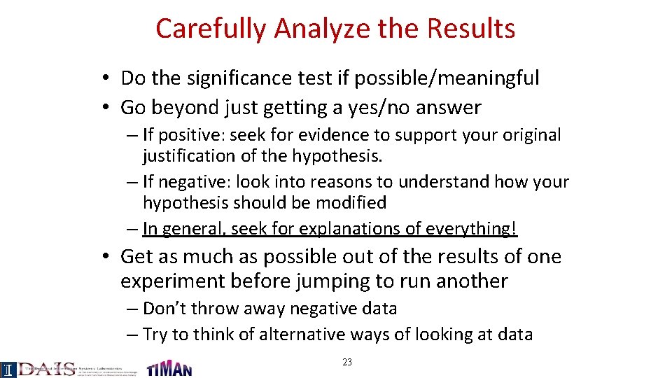 Carefully Analyze the Results • Do the significance test if possible/meaningful • Go beyond