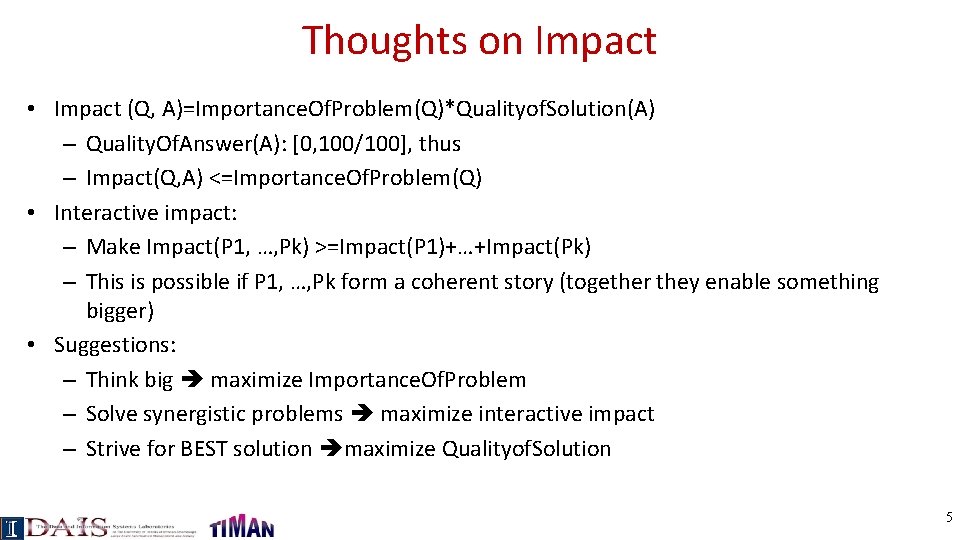 Thoughts on Impact • Impact (Q, A)=Importance. Of. Problem(Q)*Qualityof. Solution(A) – Quality. Of. Answer(A):