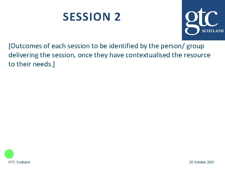 SESSION 2 [Outcomes of each session to be identified by the person/ group delivering